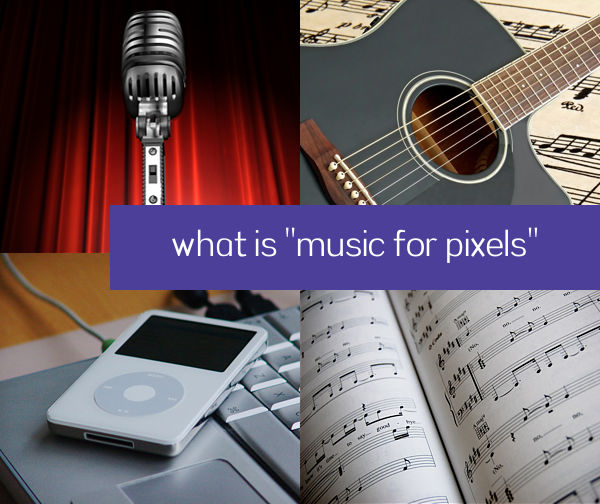 what is music for pixels